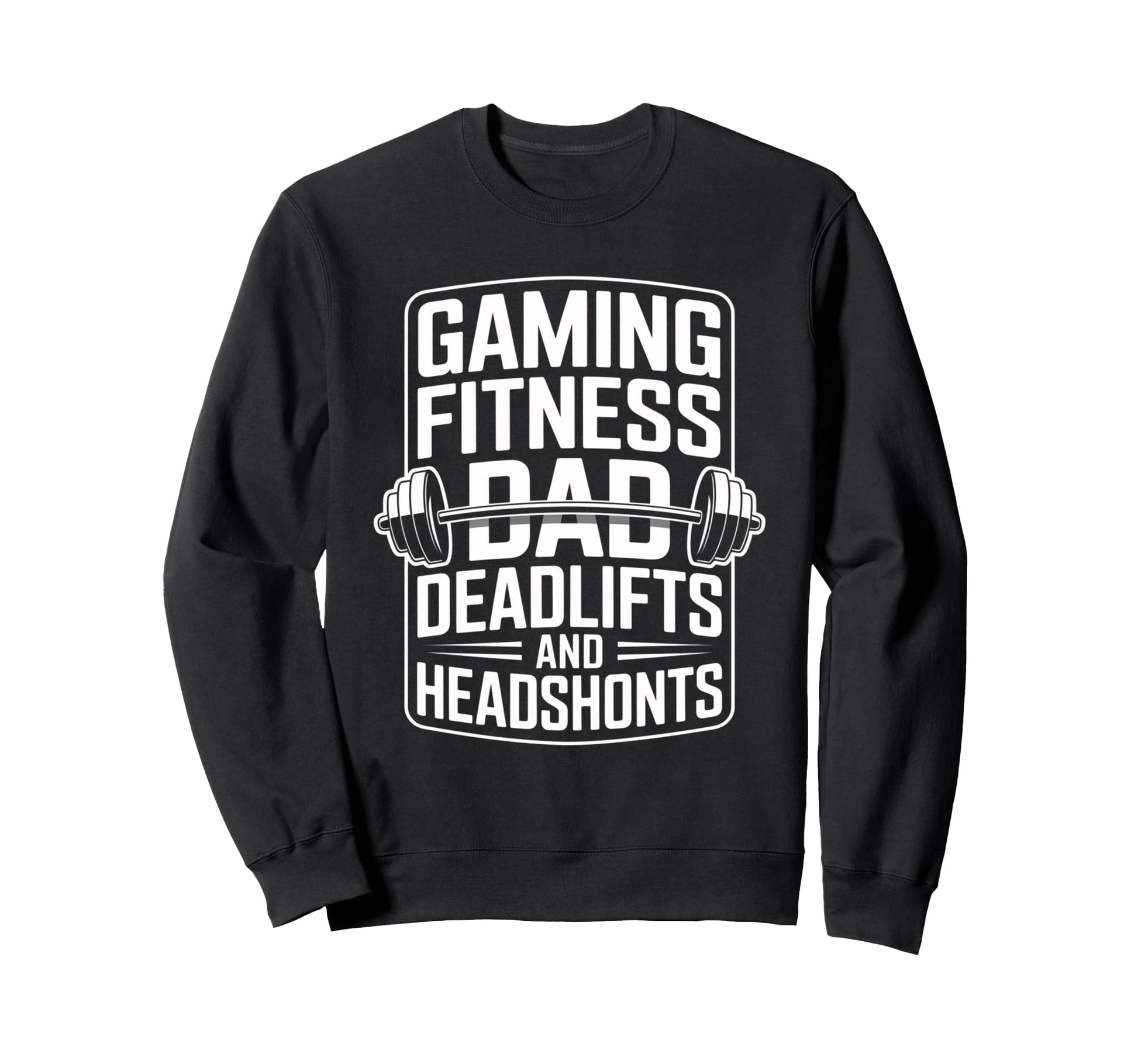 Gaming Fitness Dad Deadlifts And Sweatshirt - Graphic Print Unisex - T-Shirt, Sweatshirt, Hoodie