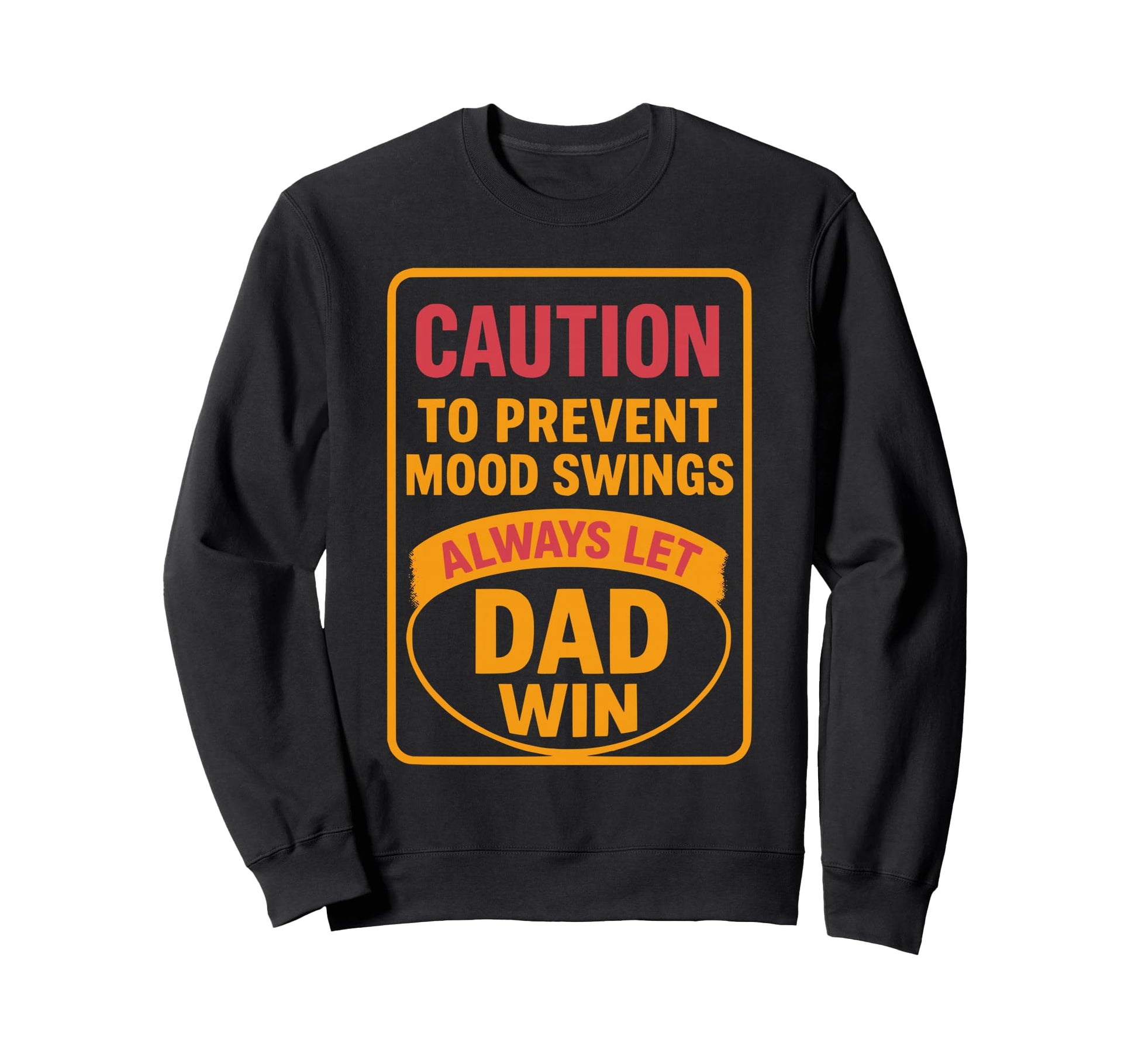 Funny Dad Fathers Day Joke Let Sweatshirt - Casual Everyday Wear Men Women - T-Shirt, Sweatshirt, Hoodie