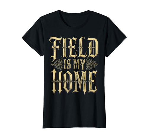 Field Is My Home Baseball Lover T-Shirt - Casual Everyday Wear Unisex - T-Shirt, Sweatshirt, Hoodie