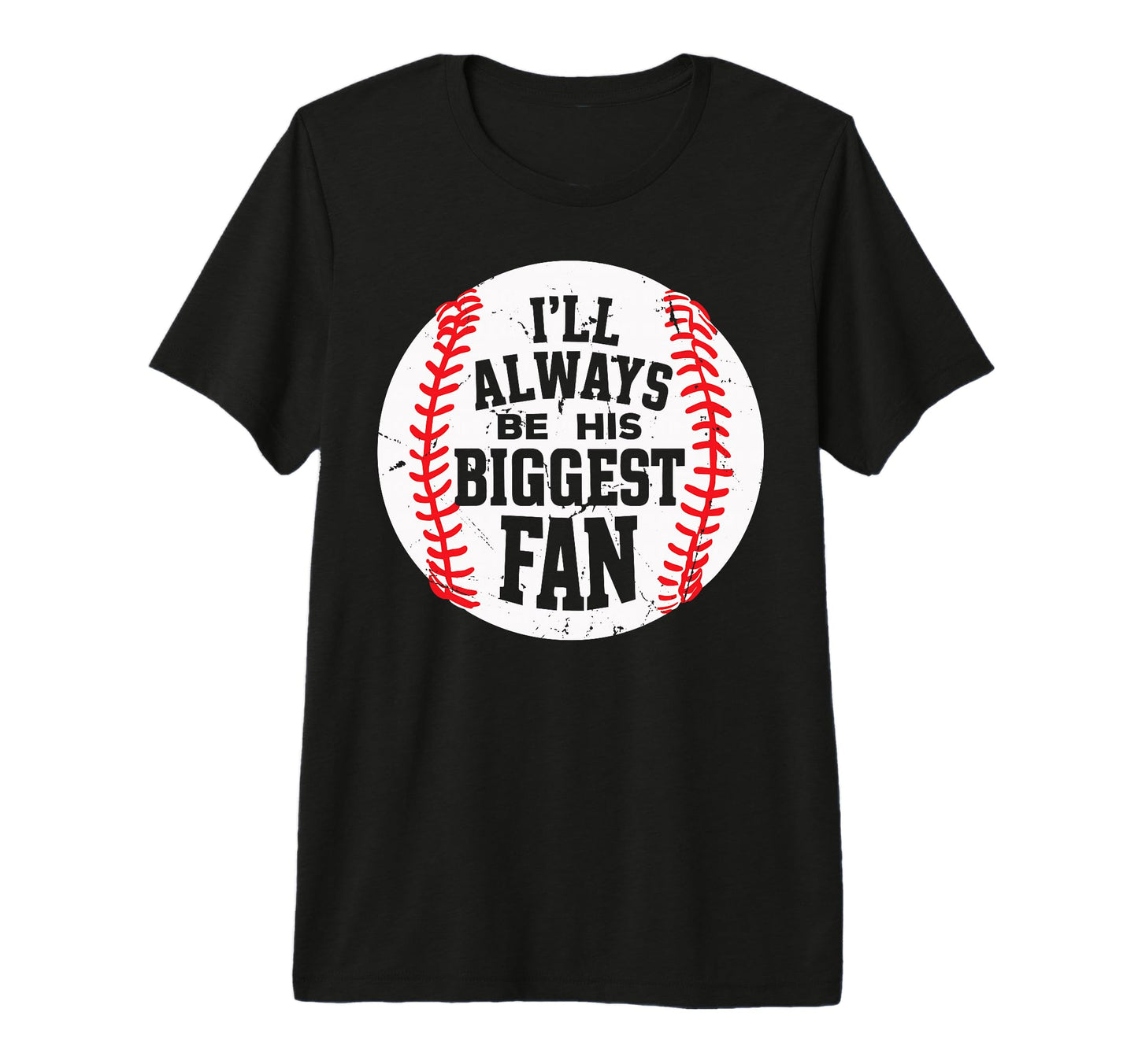 Ill Always Be His Biggest Fan Funny T-Shirt - Trendy Graphic Unisex - T-Shirt, Sweatshirt, Hoodie