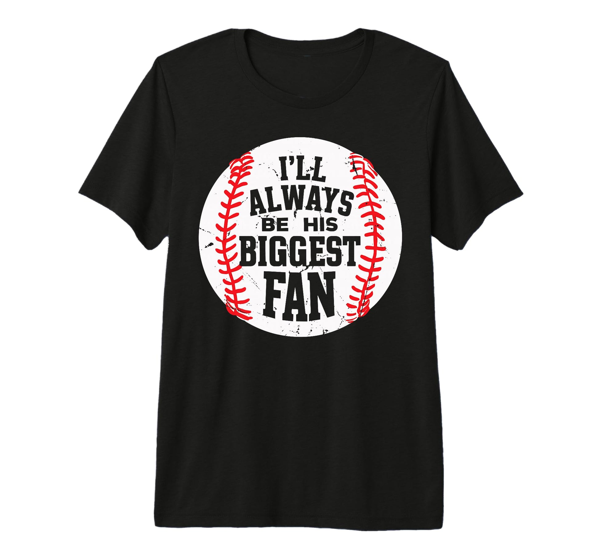 Ill Always Be His Biggest Fan Funny T-Shirt - Trendy Graphic Unisex - T-Shirt, Sweatshirt, Hoodie