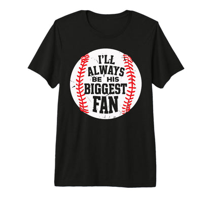 Ill Always Be His Biggest Fan Funny T-Shirt - Trendy Graphic Unisex - T-Shirt, Sweatshirt, Hoodie