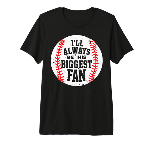 Ill Always Be His Biggest Fan Funny T-Shirt - Trendy Graphic Unisex - T-Shirt, Sweatshirt, Hoodie