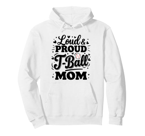 Loud Proud T Ball Mom Mama Squad Team Hoodie - Aesthetic Graphic Unisex - T-Shirt, Sweatshirt, Hoodie