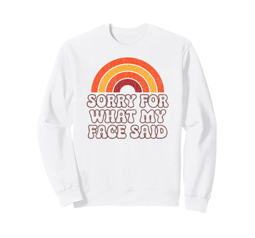 Sorry What My Face Said Funny 70S Sweatshirt - Streetwear Style Men Women - T-Shirt, Sweatshirt, Hoodie