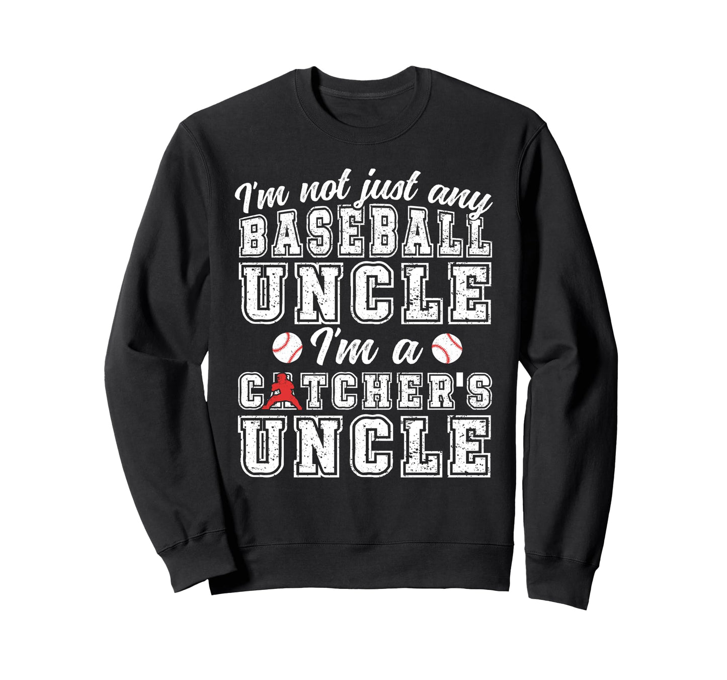 Im Baseball Catcher Uncle Sweatshirt - Casual Everyday Wear Unisex - T-Shirt, Sweatshirt, Hoodie