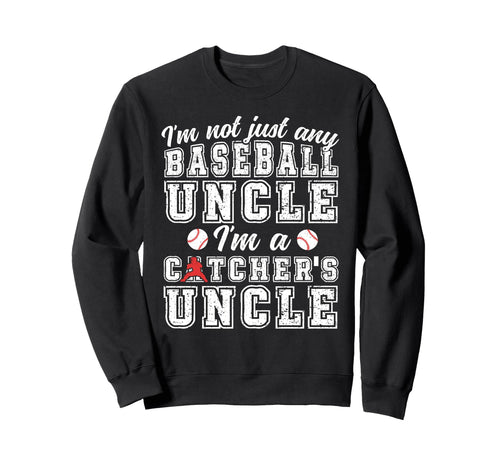 Im Baseball Catcher Uncle Sweatshirt - Casual Everyday Wear Unisex - T-Shirt, Sweatshirt, Hoodie