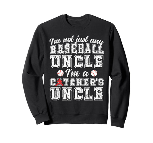 Im Baseball Catcher Uncle Sweatshirt - Casual Everyday Wear Unisex - T-Shirt, Sweatshirt, Hoodie