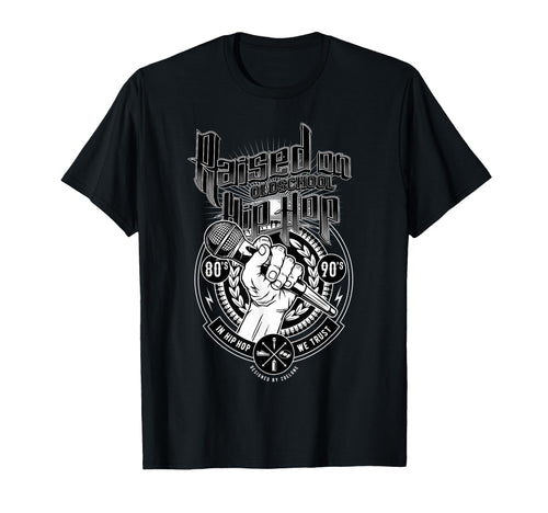Raised Old School Hip Hop And T-Shirt - Casual Everyday Wear for Adults - T-Shirt, Sweatshirt, Hoodie