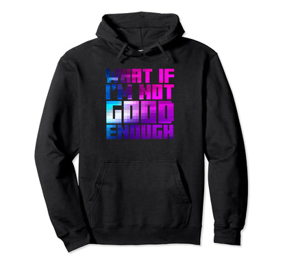 What If Im Not Good Enough Aesthetic Hoodie - Custom Art Print for Adults - T-Shirt, Sweatshirt, Hoodie