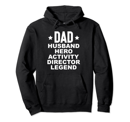 Dad Hero Activity Director Hoodie - Casual Everyday Wear Men Women - T-Shirt, Sweatshirt, Hoodie