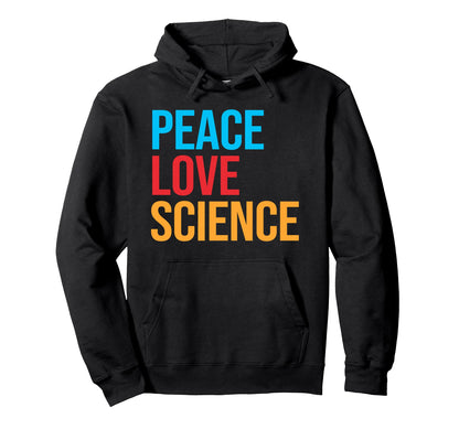 Peace Love Science Hoodie - Aesthetic Graphic Men Women - T-Shirt, Sweatshirt, Hoodie