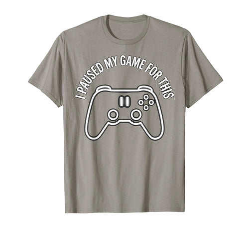 I Paused My Game This Funny Dad Slate T-Shirt - Novelty Apparel Men Women - T-Shirt, Sweatshirt, Hoodie