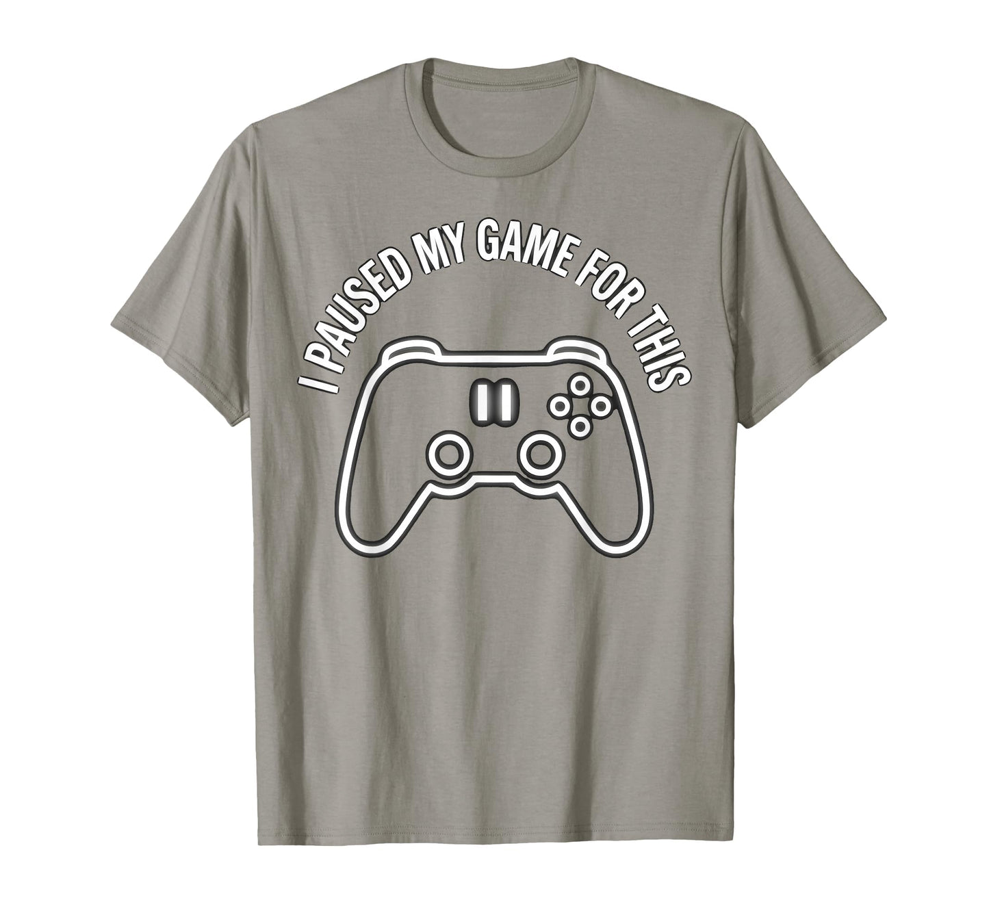I Paused My Game This Funny Dad T-Shirt - Casual Everyday Wear Unisex - T-Shirt, Sweatshirt, Hoodie
