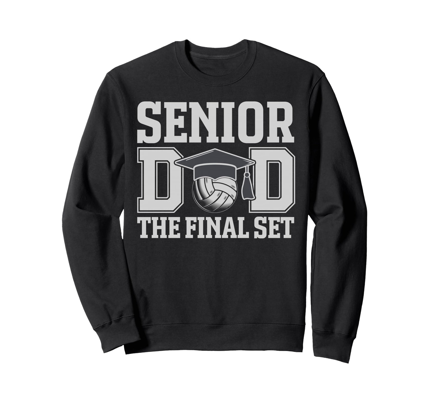 Senior Dad Final Set Volleyball Sweatshirt - Graphic Print Men Women - T-Shirt, Sweatshirt, Hoodie