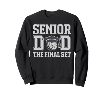 Senior Dad Final Set Volleyball Sweatshirt - Graphic Print Men Women - T-Shirt, Sweatshirt, Hoodie