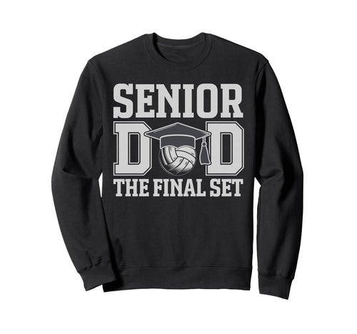 Senior Dad Final Set Volleyball Sweatshirt - Graphic Print Men Women - T-Shirt, Sweatshirt, Hoodie