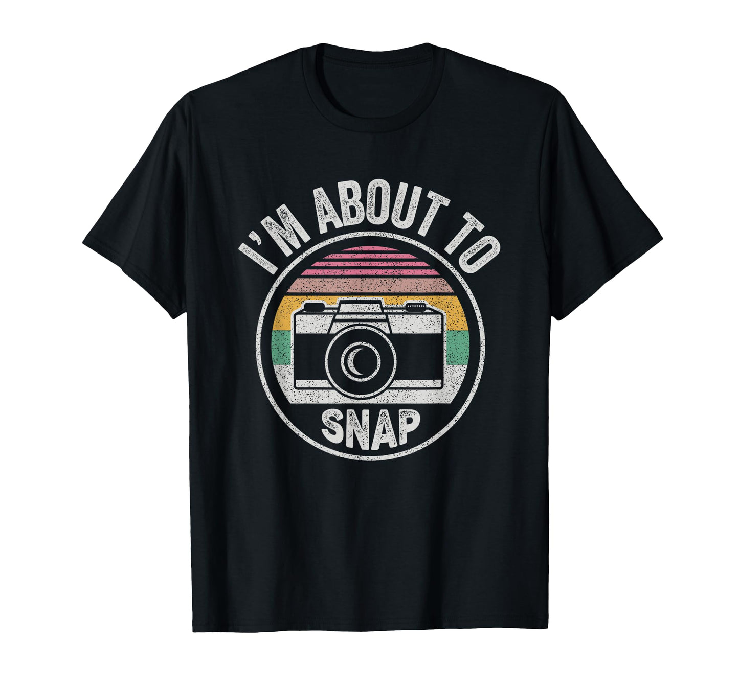 Funny Im About To Snap Photographer T-Shirt - Graphic Print Men Women - T-Shirt, Sweatshirt, Hoodie
