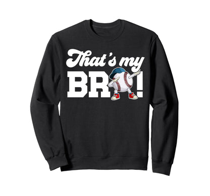 Thats My Bro Baseball Brother Sweatshirt - Unique Graphic Men Women - T-Shirt, Sweatshirt, Hoodie