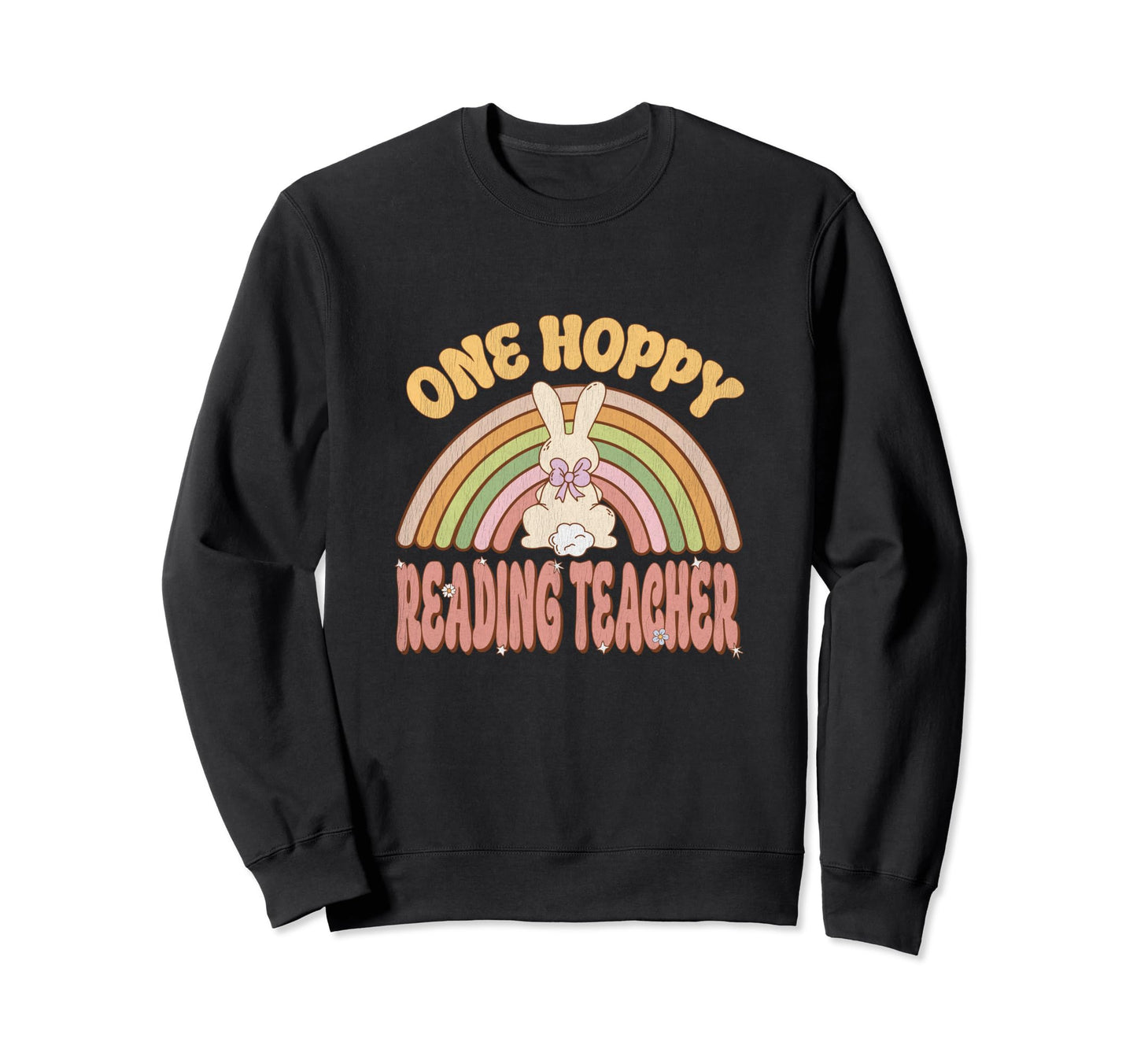 One Hoppy Reading Teacher Bunny Sweatshirt - Fun Novelty Design Men Women - T-Shirt, Sweatshirt, Hoodie