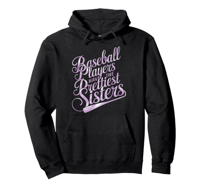 Baseball Players Have Prettiest Sisters Hoodie - Graphic Print Unisex - T-Shirt, Sweatshirt, Hoodie