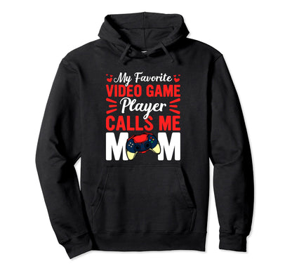 Mothers Day My Favorite Video Game Hoodie - Casual Everyday Wear Men Women - T-Shirt, Sweatshirt, Hoodie