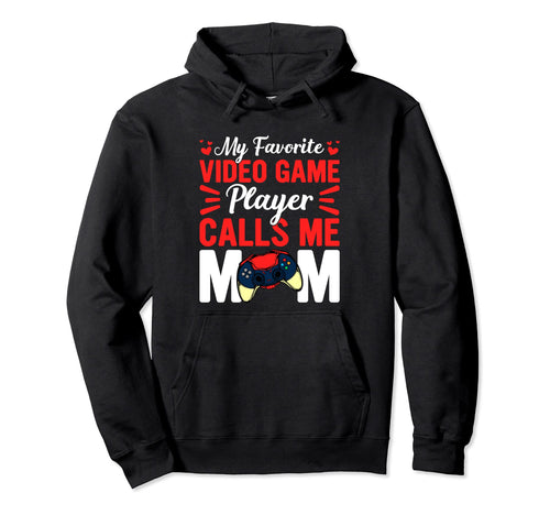 Mothers Day My Favorite Video Game Hoodie - Casual Everyday Wear Men Women - T-Shirt, Sweatshirt, Hoodie