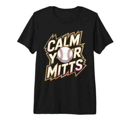 Calm Your Mitts Funny Baseball Players T-Shirt - Graphic Print for Adults - T-Shirt, Sweatshirt, Hoodie