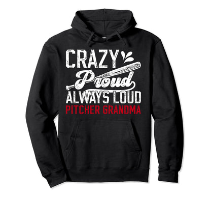 Crazy Proud Baseball Pitcher Grandma Hoodie - Casual Everyday Wear Unisex - T-Shirt, Sweatshirt, Hoodie