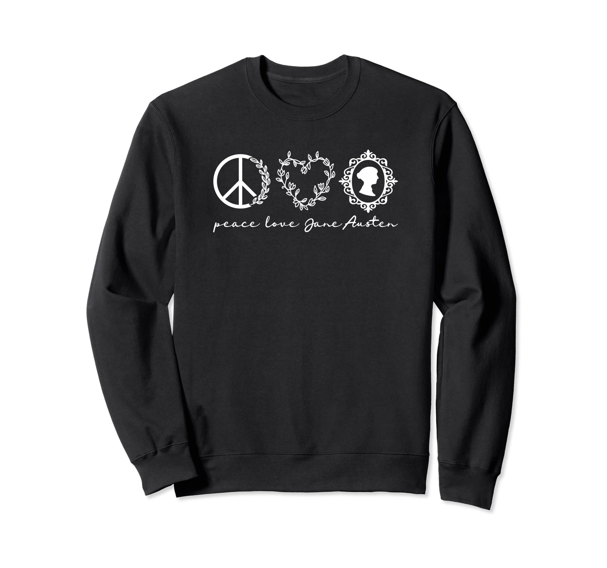 Jane Austen Peace Love Sweatshirt - Novelty Apparel Unisex - T-Shirt, Sweatshirt, Hoodie