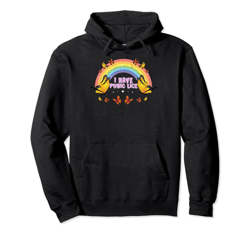 Funny I Have Pubic Lice Funny Rainbow Hoodie - Fun Novelty Design Men Women - T-Shirt, Sweatshirt, Hoodie