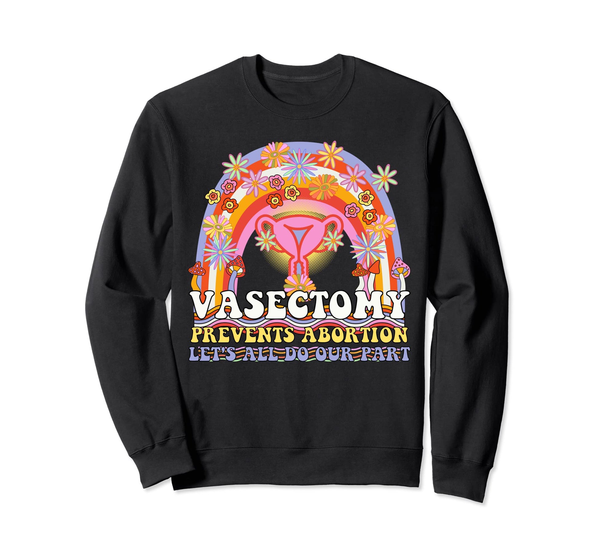 Vasectomy Prevents Abortion Uterus Sweatshirt - Streetwear Style Unisex - T-Shirt, Sweatshirt, Hoodie