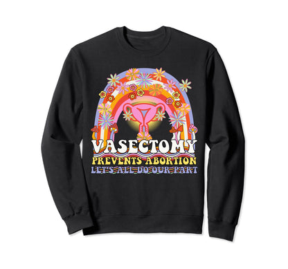 Vasectomy Prevents Abortion Uterus Sweatshirt - Streetwear Style Unisex - T-Shirt, Sweatshirt, Hoodie