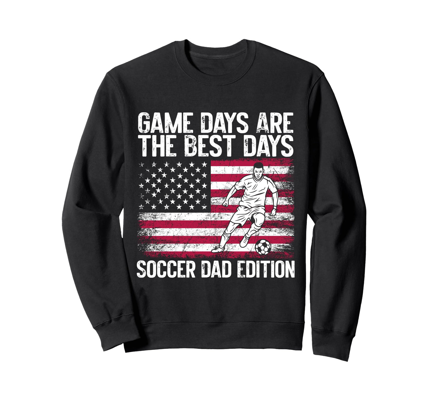 Game Days Are Best Days Soccer Dad Sweatshirt - Custom Art Print Men Women - T-Shirt, Sweatshirt, Hoodie