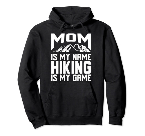 Funny Hiking Mom Is My Name Hiking Is My Hoodie - Minimalist Print Unisex - T-Shirt, Sweatshirt, Hoodie