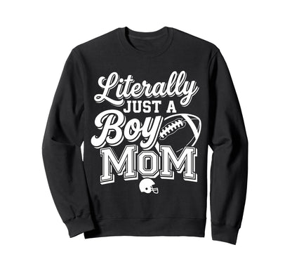 Literally Just Mom Football Mom Sweatshirt - Novelty Apparel Men Women - T-Shirt, Sweatshirt, Hoodie