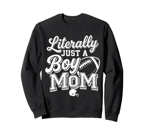 Literally Just Mom Football Mom Sweatshirt - Novelty Apparel Men Women - T-Shirt, Sweatshirt, Hoodie