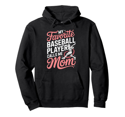 My Favorite Baseball Player Calls Me Mom Hoodie - Novelty Apparel Men Women - T-Shirt, Sweatshirt, Hoodie