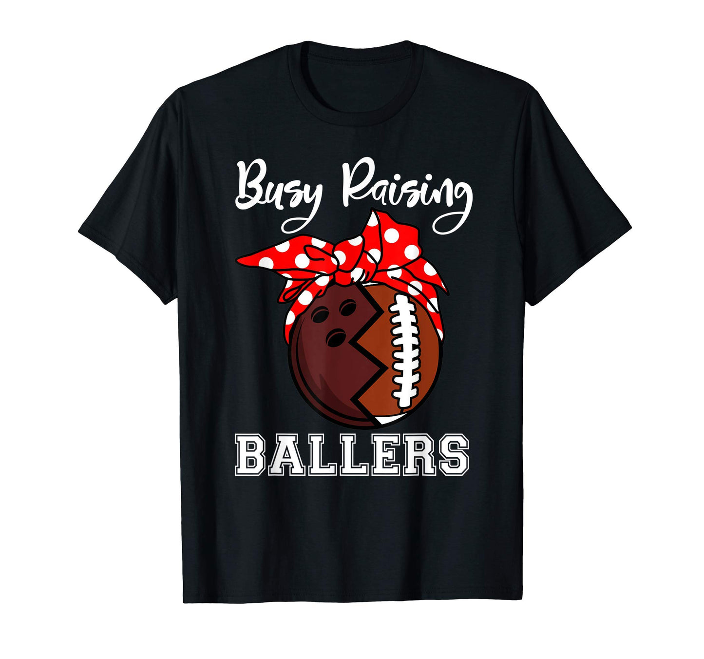 Busy Raising Ballers Mom Funny T-Shirt - Casual Everyday Wear Men Women - T-Shirt, Sweatshirt, Hoodie