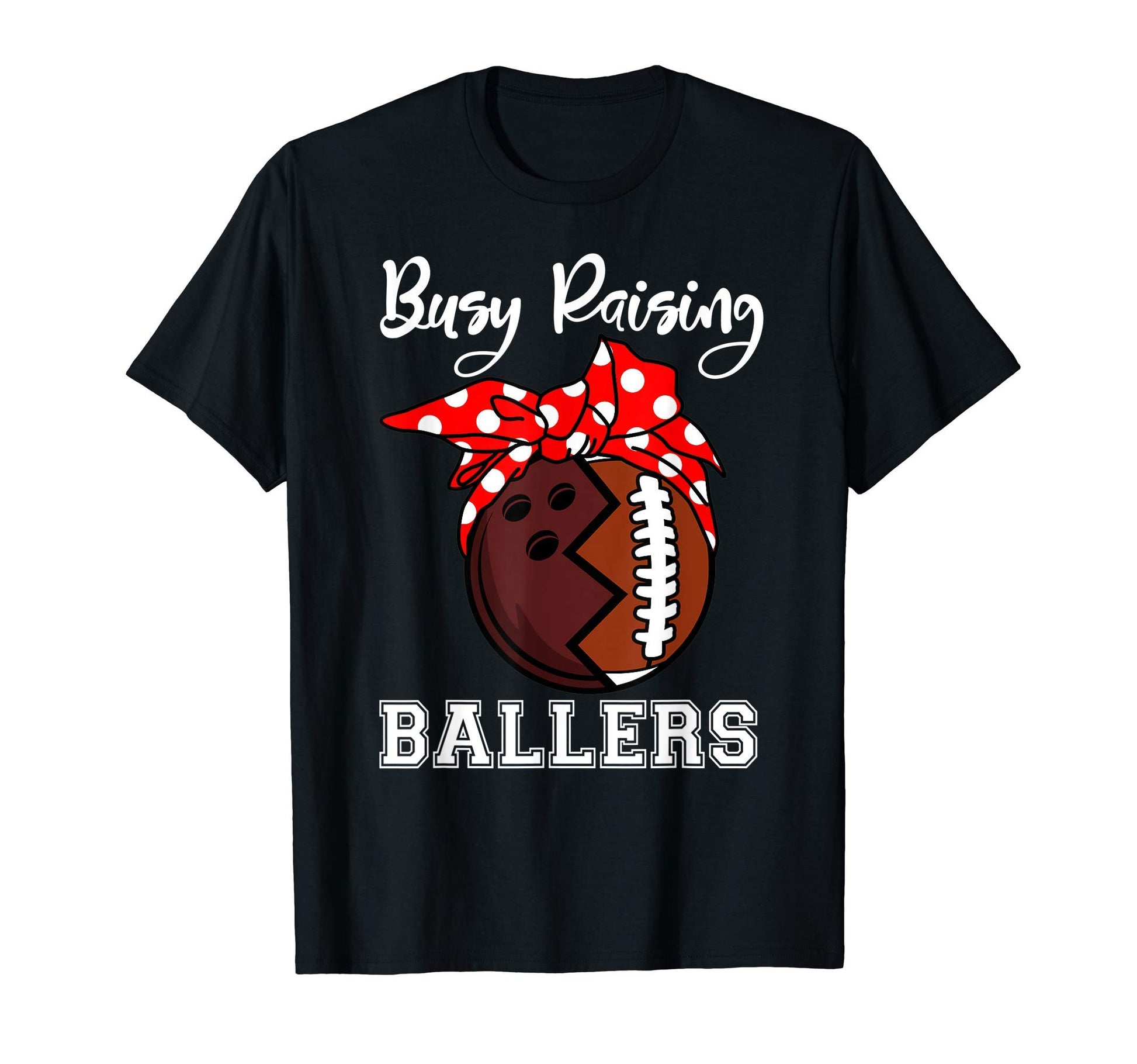 Busy Raising Ballers Mom Funny T-Shirt - Casual Everyday Wear Men Women - T-Shirt, Sweatshirt, Hoodie