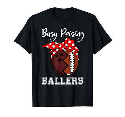 Busy Raising Ballers Mom Funny T-Shirt - Casual Everyday Wear Men Women - T-Shirt, Sweatshirt, Hoodie