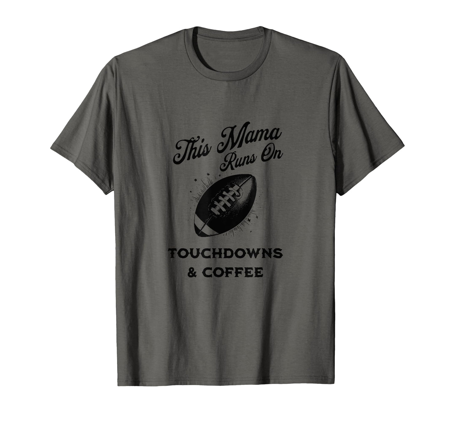 Football Mama Touchdowns Coffee Funny T-Shirt - Novelty Apparel Men Women - T-Shirt, Sweatshirt, Hoodie