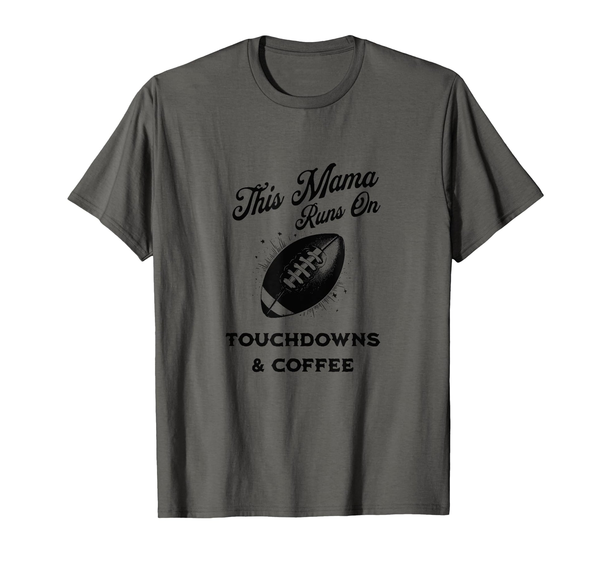 Football Mama Touchdowns Coffee Funny T-Shirt - Novelty Apparel Men Women - T-Shirt, Sweatshirt, Hoodie