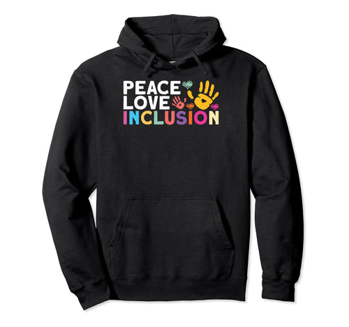 Peace Love Inclusion Peace Inclusion Hoodie - Aesthetic Graphic Unisex - T-Shirt, Sweatshirt, Hoodie