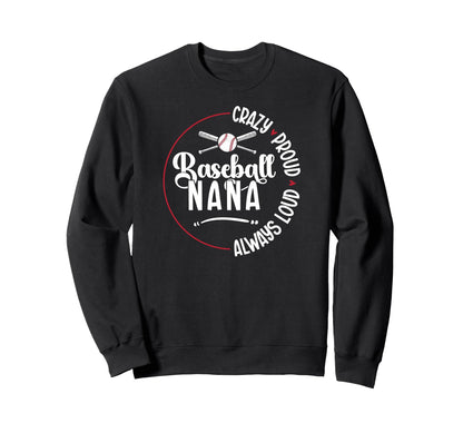 Crazy Proud Baseball Nana Baseball Sweatshirt - Unique Graphic Men Women - T-Shirt, Sweatshirt, Hoodie