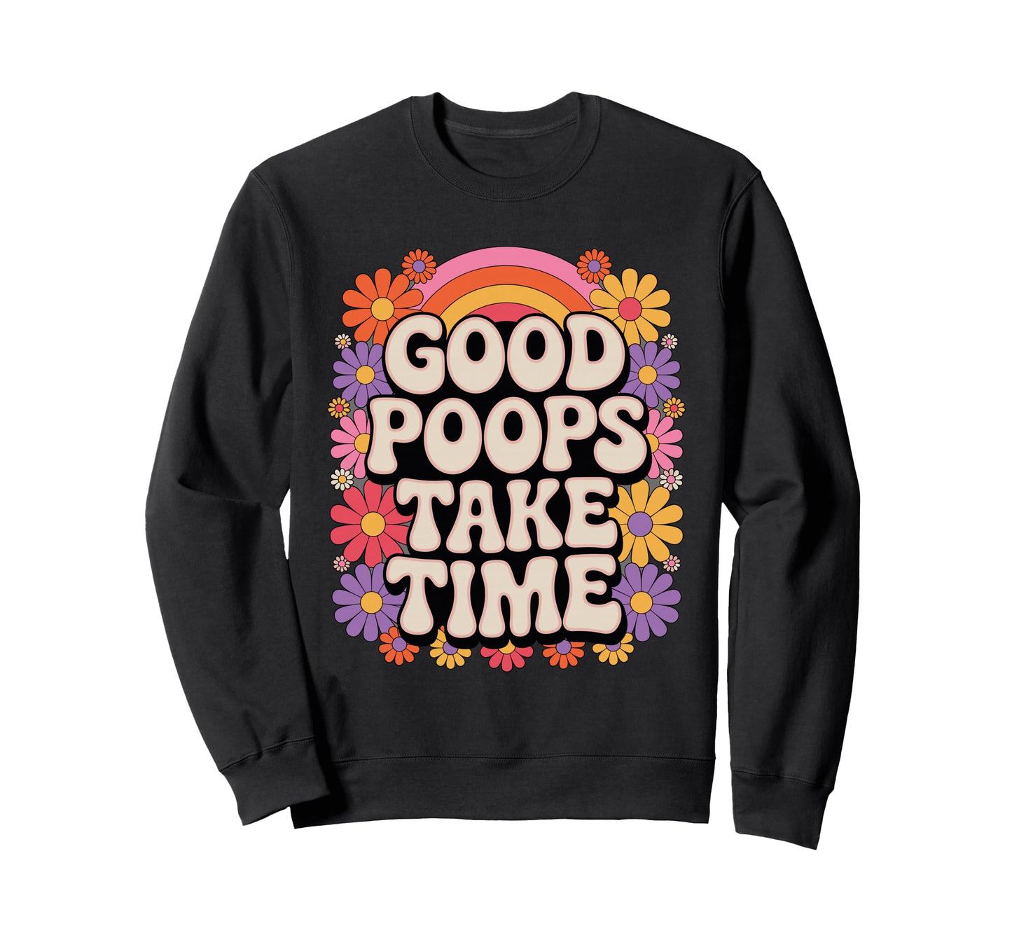 Good Poops Take Time Funny Bathroom 70S Sweatshirt - Unique Graphic Unisex - T-Shirt, Sweatshirt, Hoodie