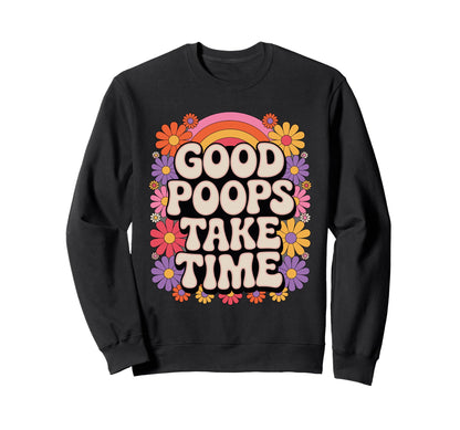 Good Poops Take Time Funny Bathroom 70S Sweatshirt - Unique Graphic Unisex - T-Shirt, Sweatshirt, Hoodie