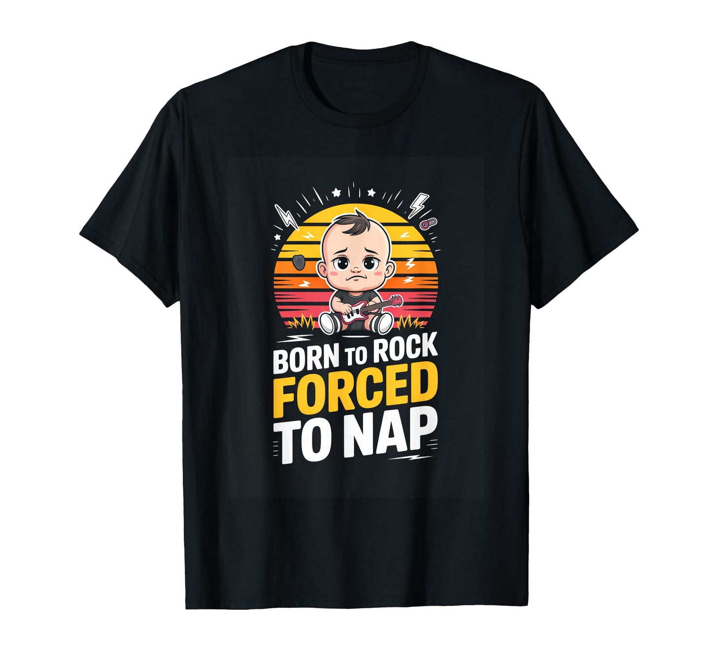 Born To Rock Forced To Nap Funny Rock T-Shirt - Casual Everyday Wear Unisex - T-Shirt, Sweatshirt, Hoodie