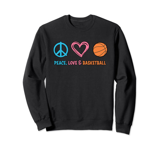 Basketball Peace Love And Basketball Sweatshirt - Graphic Print Unisex - T-Shirt, Sweatshirt, Hoodie