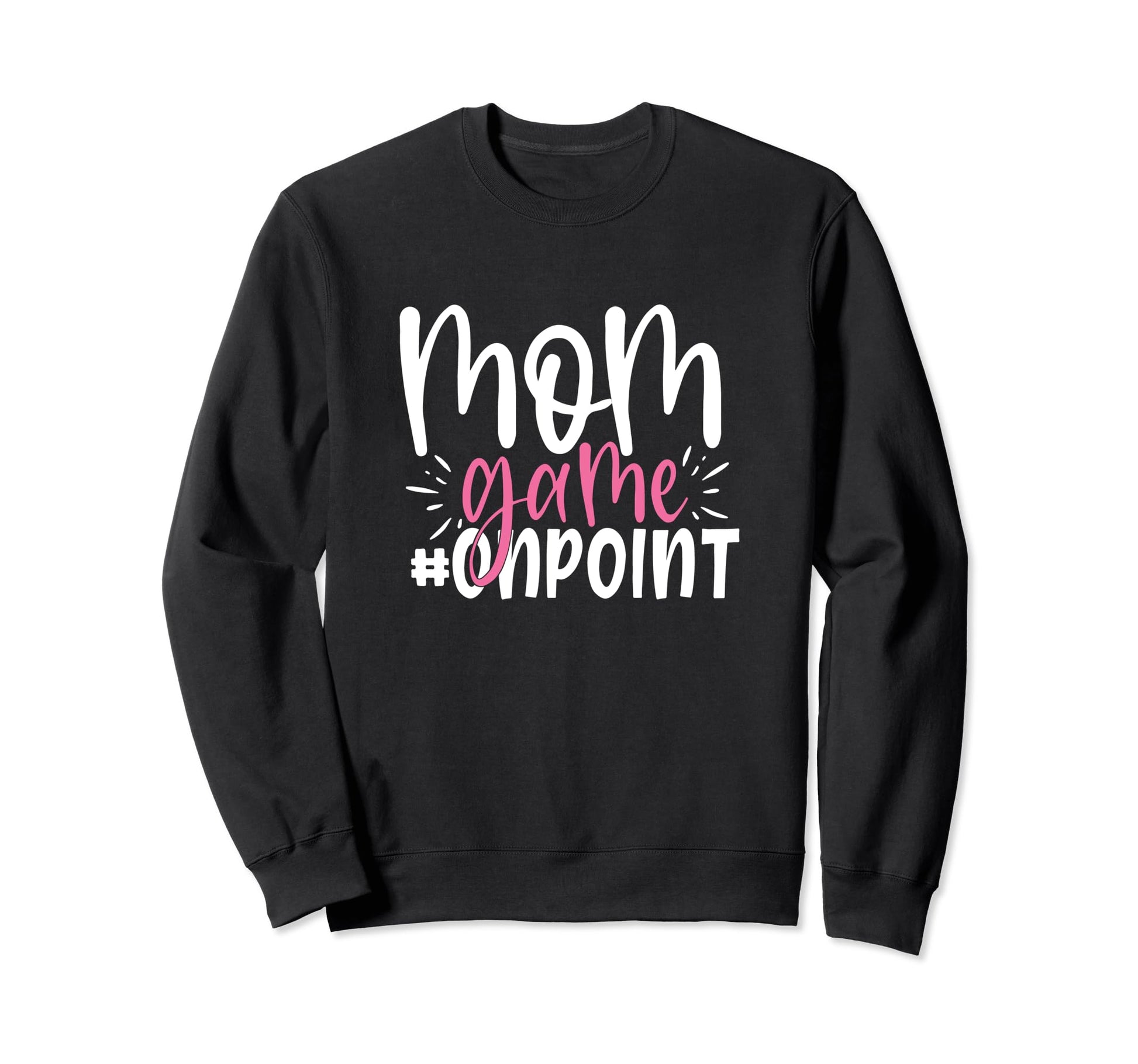 Mom Game Onpoint Funny Mothers Sweatshirt - Casual Everyday Wear Men Women - T-Shirt, Sweatshirt, Hoodie